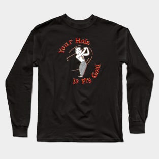 Your Hole Is My Goal Long Sleeve T-Shirt